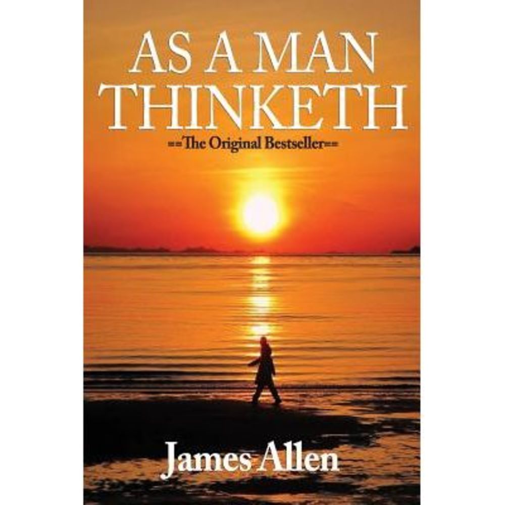 As A Man Thinketh by James Allen (May 6 2008) -- James Allen